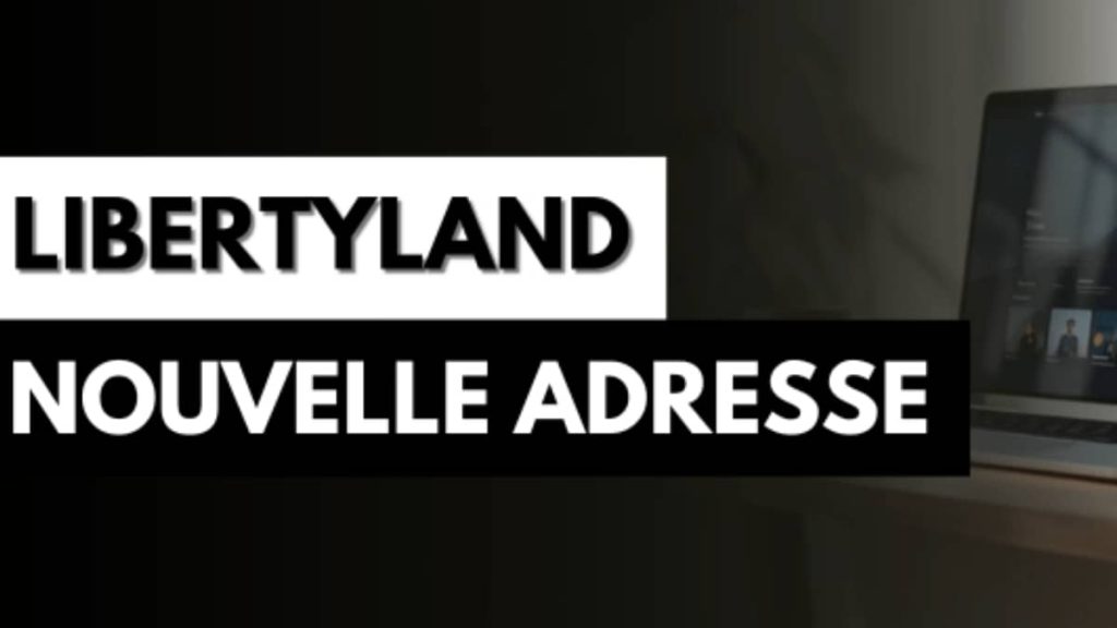 La nouvelle adresse Libertyland en 2026